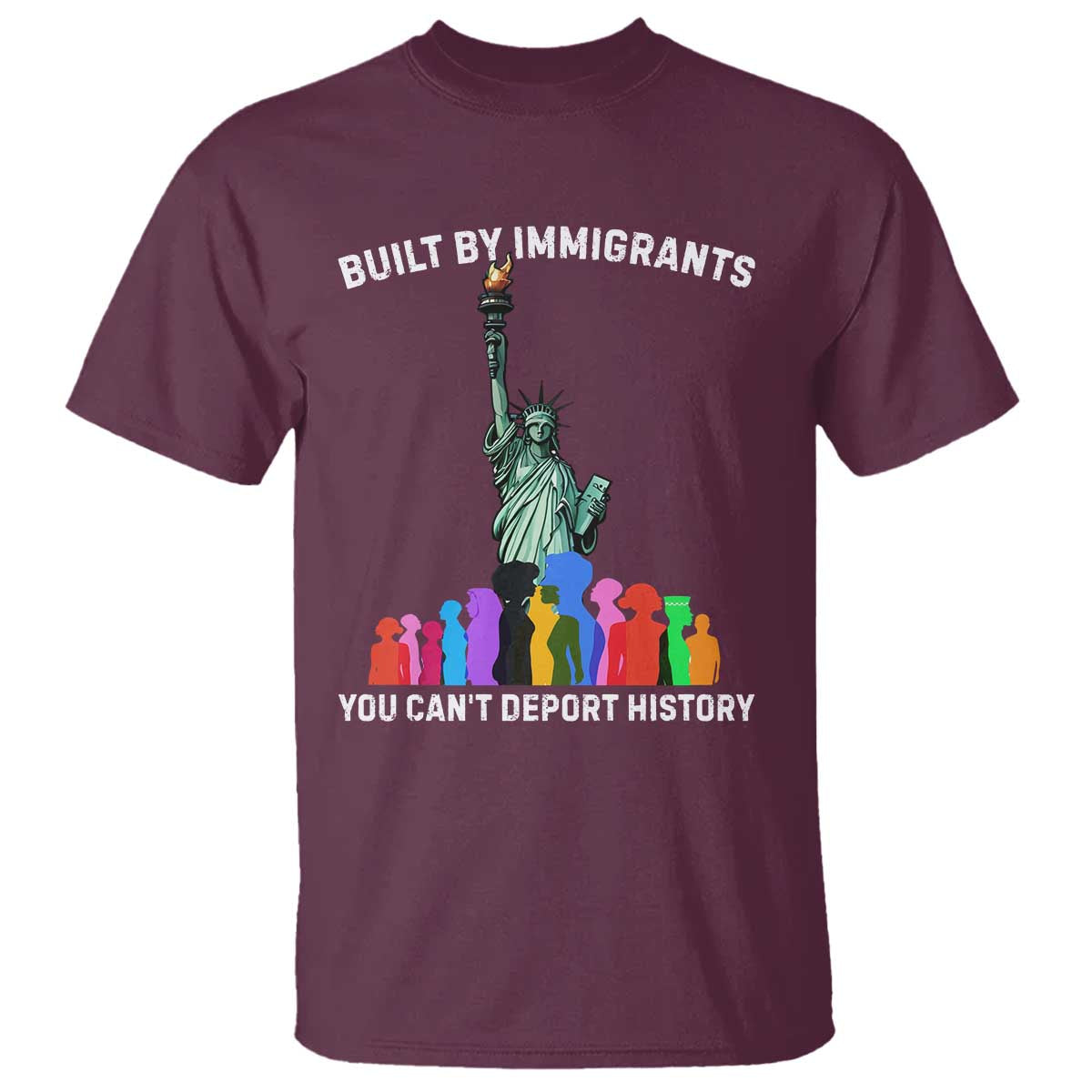 Immigrant Rights T Shirt - Built by Immigrants You Can Not Deport History Protest Tee TS14 Maroon Print Your Wear