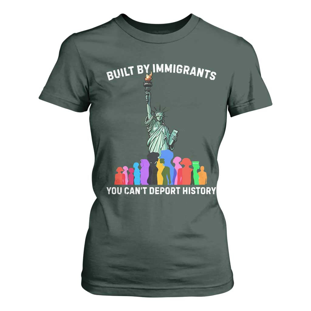 Immigrant Rights T Shirt For Women Built by Immigrants You Can Not Deport History TS14 Dark Forest Green Print Your Wear