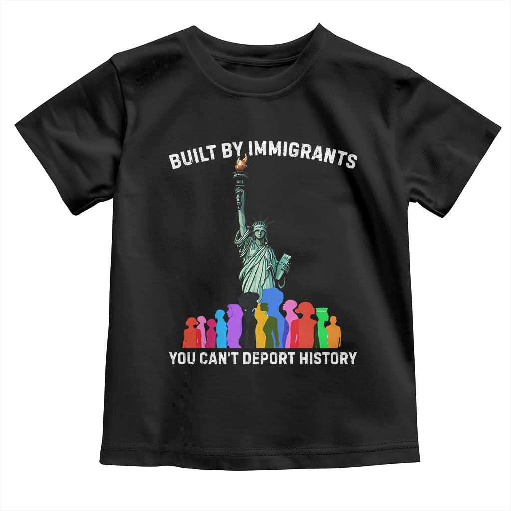 Immigrant Rights Toddler T Shirt Built by Immigrants You Can Not Deport History TS14 Black Print Your Wear