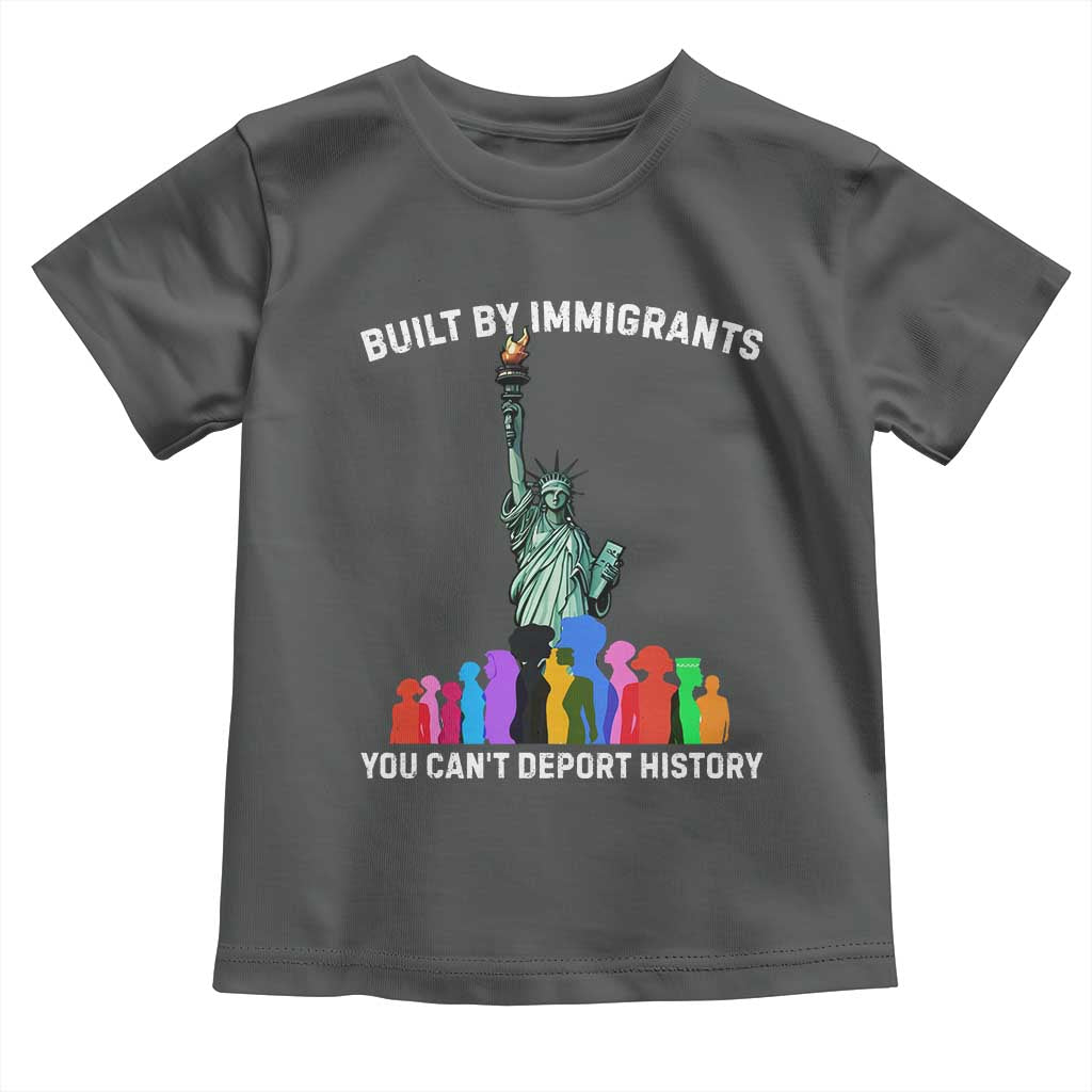 Immigrant Rights Toddler T Shirt Built by Immigrants You Can Not Deport History TS14 Dark Heather Print Your Wear
