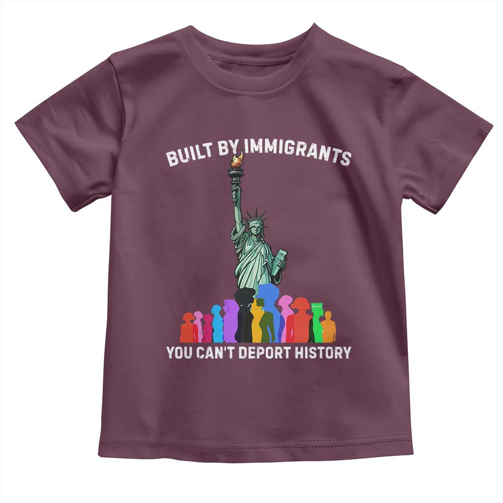 Immigrant Rights Toddler T Shirt Built by Immigrants You Can Not Deport History TS14 Maroon Print Your Wear
