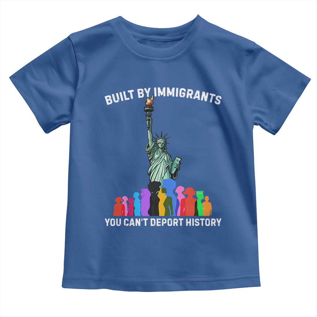 Immigrant Rights Toddler T Shirt Built by Immigrants You Can Not Deport History TS14 Royal Blue Print Your Wear