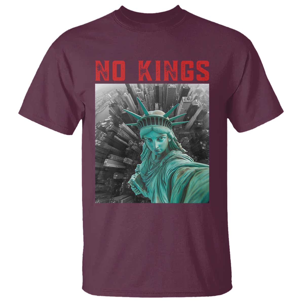 No Kings T Shirt Statue of Liberty Selfie Freedom TS14 Maroon Print Your Wear