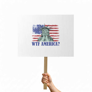 Funny American Protest Sign Statue of Liberty WTF USA Freedom Satire TS14 Horizontal 18" × 24" White Print Your Wear