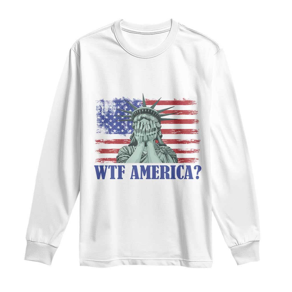 Funny American Long Sleeve Shirt Statue of Liberty WTF USA Freedom Satire TS14 White Print Your Wear