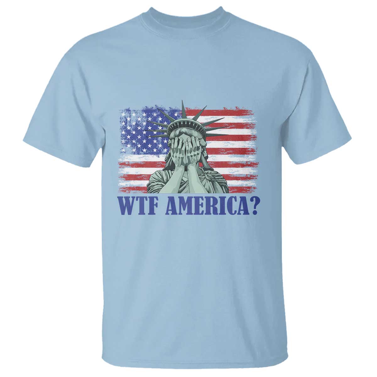 Funny American T Shirt Statue of Liberty WTF USA Freedom Satire TS14 Light Blue Print Your Wear
