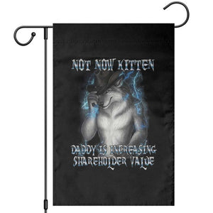 Not Now Kitten Daddy Increasing Shareholder Value Garden Flag Funny Werewolf Meme Sarcastic TS14 Black Print Your Wear