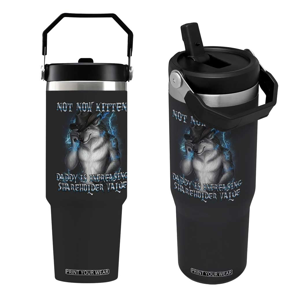 Not Now Kitten Daddy Increasing Shareholder Value Flip Straw Tumbler Funny Werewolf Meme Sarcastic TS14 One Size: 30 oz Black Print Your Wear