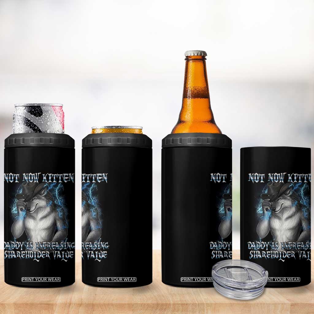 Not Now Kitten Daddy Increasing Shareholder Value 4 in 1 Can Cooler Tumbler Funny Werewolf Meme Sarcastic TS14 Print Your Wear