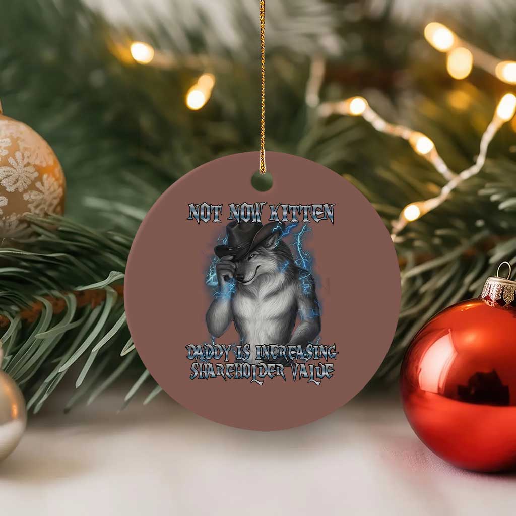 Not Now Kitten Daddy Increasing Shareholder Value Ceramic Ornament Funny Werewolf Meme Sarcastic TS14 1pc Mocha Print Your Wear