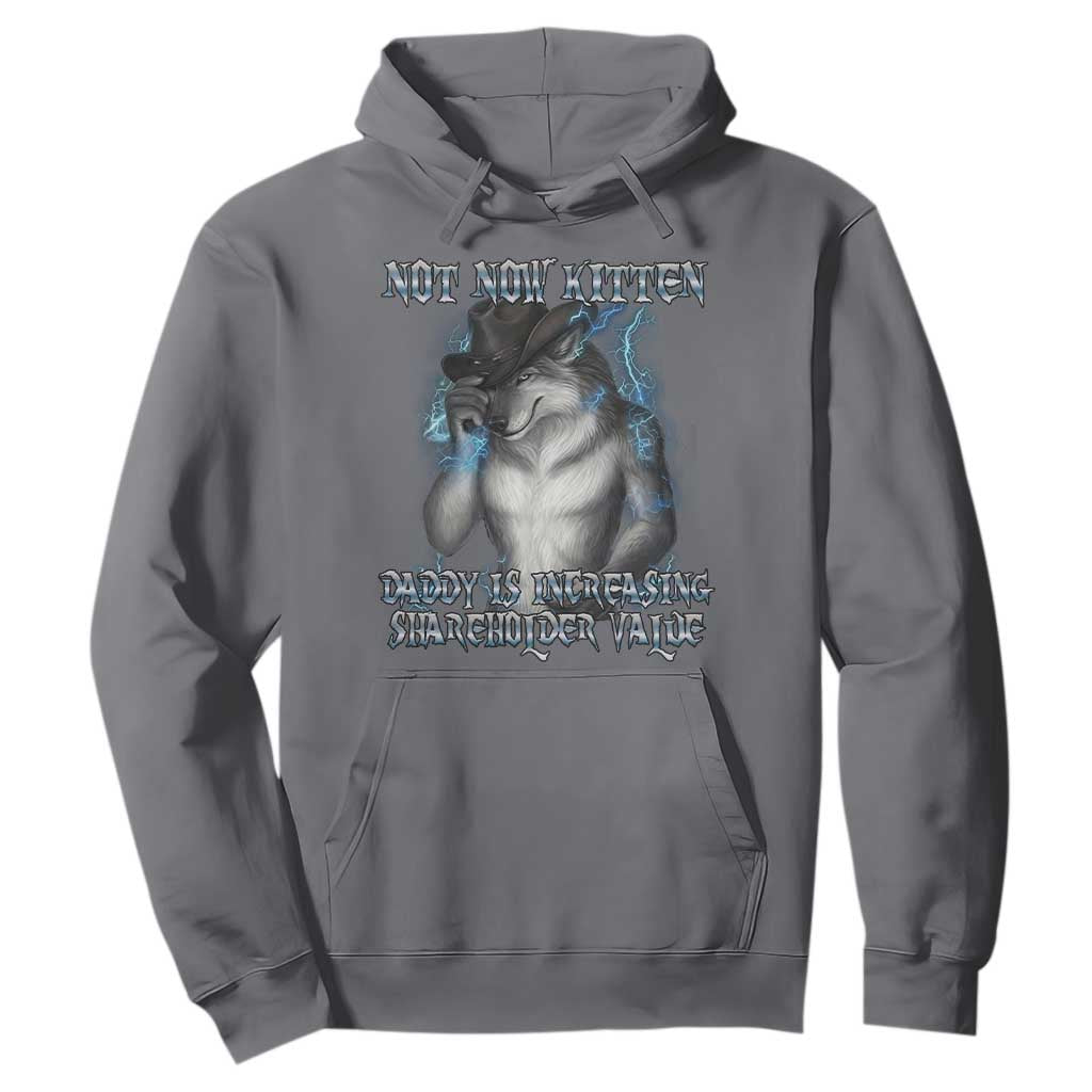 Not Now Kitten Daddy Increasing Shareholder Value Hoodie Funny Werewolf Meme Sarcastic TS14 Charcoal Print Your Wear