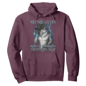 Not Now Kitten Daddy Increasing Shareholder Value Hoodie Funny Werewolf Meme Sarcastic TS14 Maroon Print Your Wear