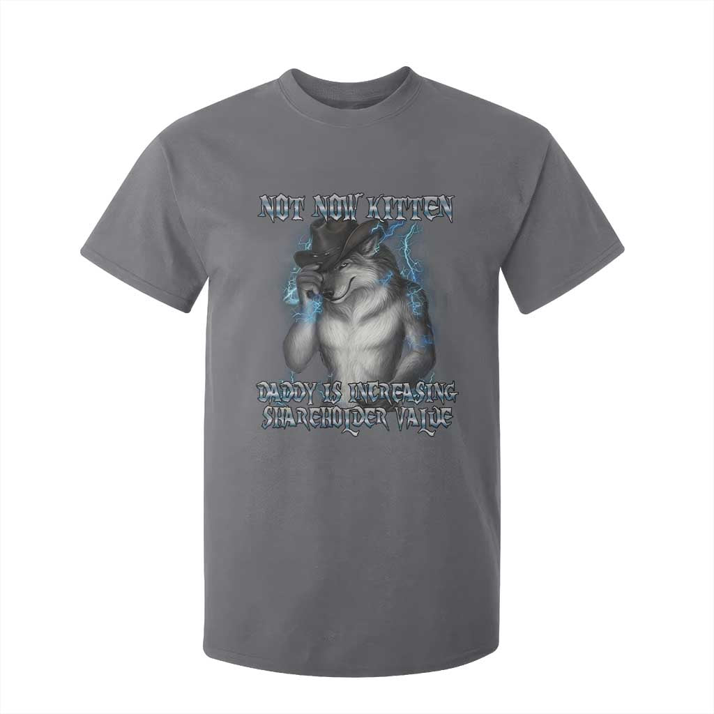 Not Now Kitten Daddy Increasing Shareholder Value T Shirt For Kid Funny Werewolf Meme Sarcastic TS14 Charcoal Print Your Wear