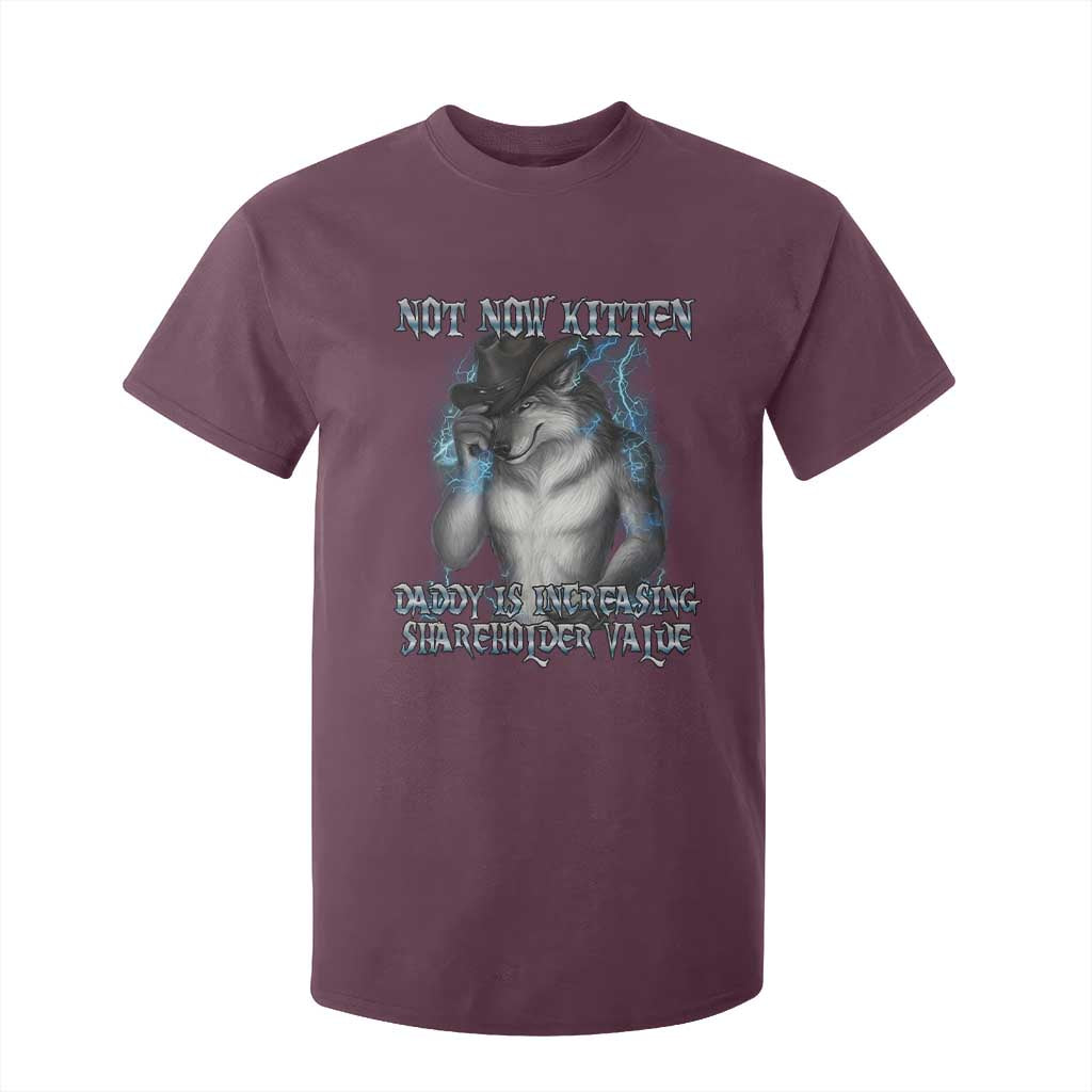 Not Now Kitten Daddy Increasing Shareholder Value T Shirt For Kid Funny Werewolf Meme Sarcastic TS14 Maroon Print Your Wear