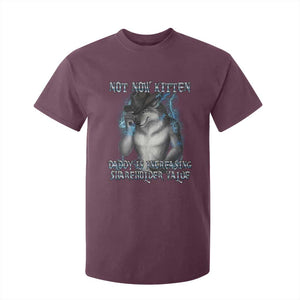 Not Now Kitten Daddy Increasing Shareholder Value T Shirt For Kid Funny Werewolf Meme Sarcastic TS14 Maroon Print Your Wear