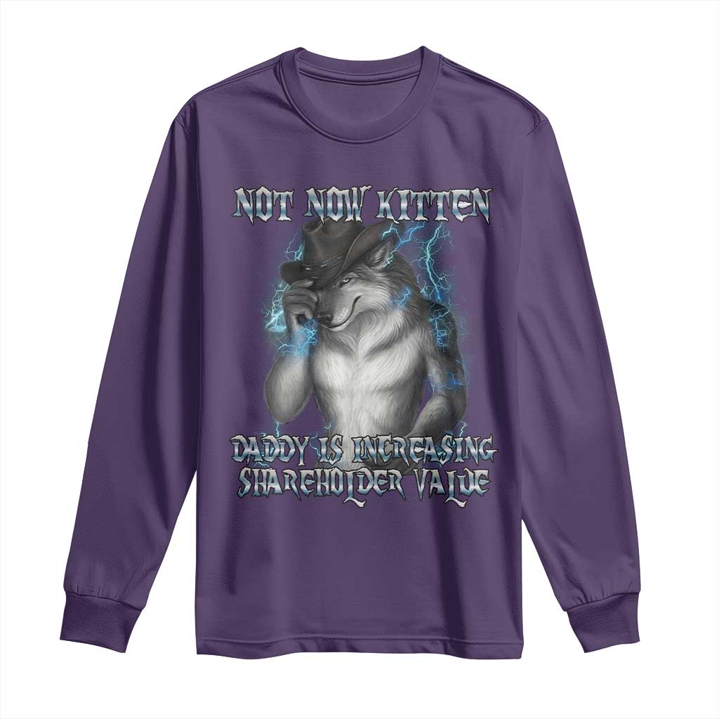 Not Now Kitten Daddy Increasing Shareholder Value Long Sleeve Shirt Funny Werewolf Meme Sarcastic TS14 Purple Print Your Wear