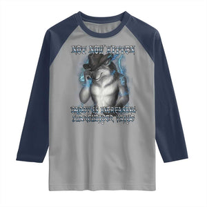 Not Now Kitten Daddy Increasing Shareholder Value Raglan Shirt Funny Werewolf Meme Sarcastic TS14 Sport Gray Navy Print Your Wear