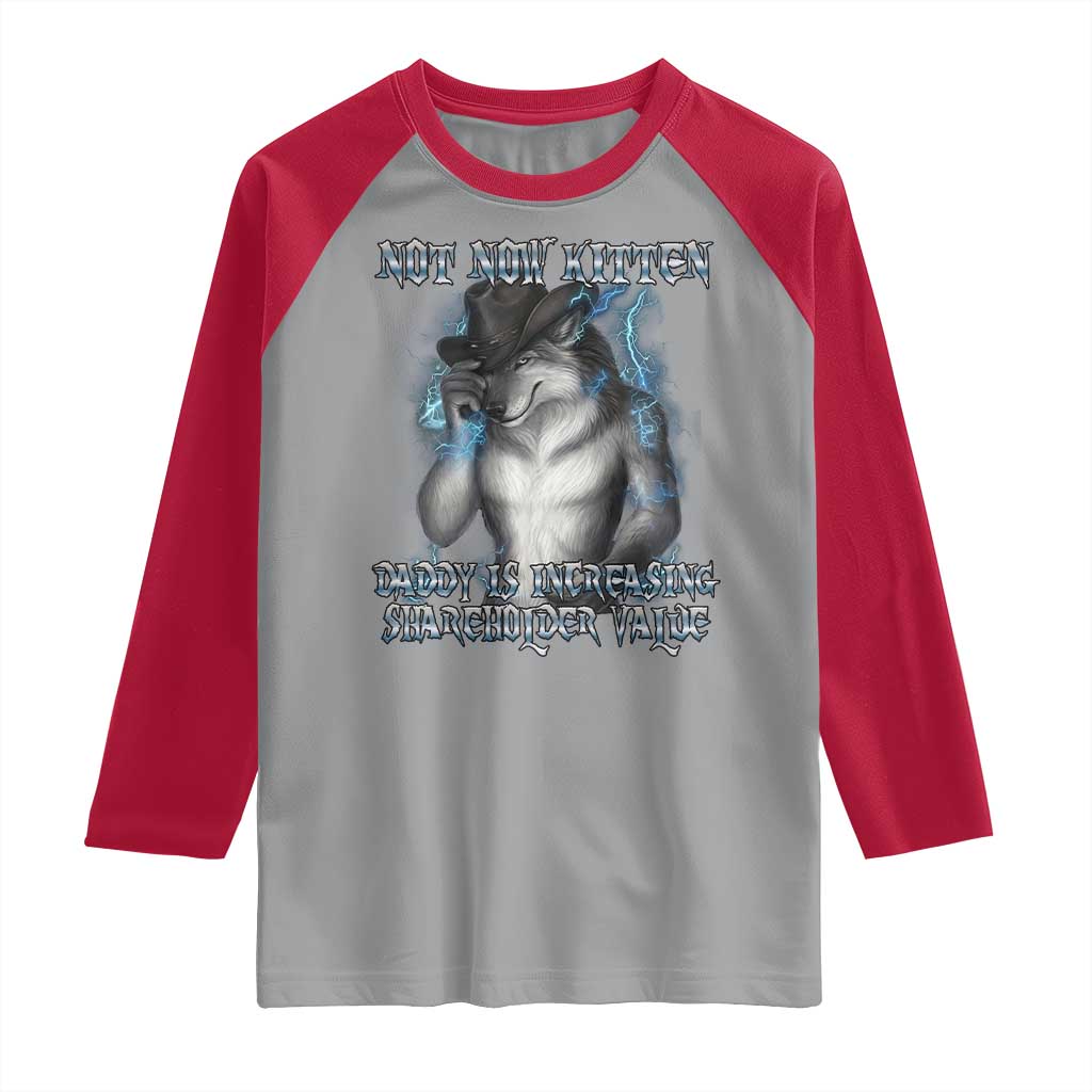 Not Now Kitten Daddy Increasing Shareholder Value Raglan Shirt Funny Werewolf Meme Sarcastic TS14 Sport Gray Red Print Your Wear