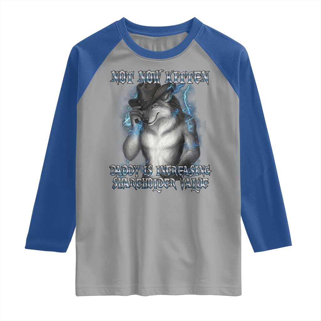 Not Now Kitten Daddy Increasing Shareholder Value Raglan Shirt Funny Werewolf Meme Sarcastic TS14 Sport Gray Royal Print Your Wear