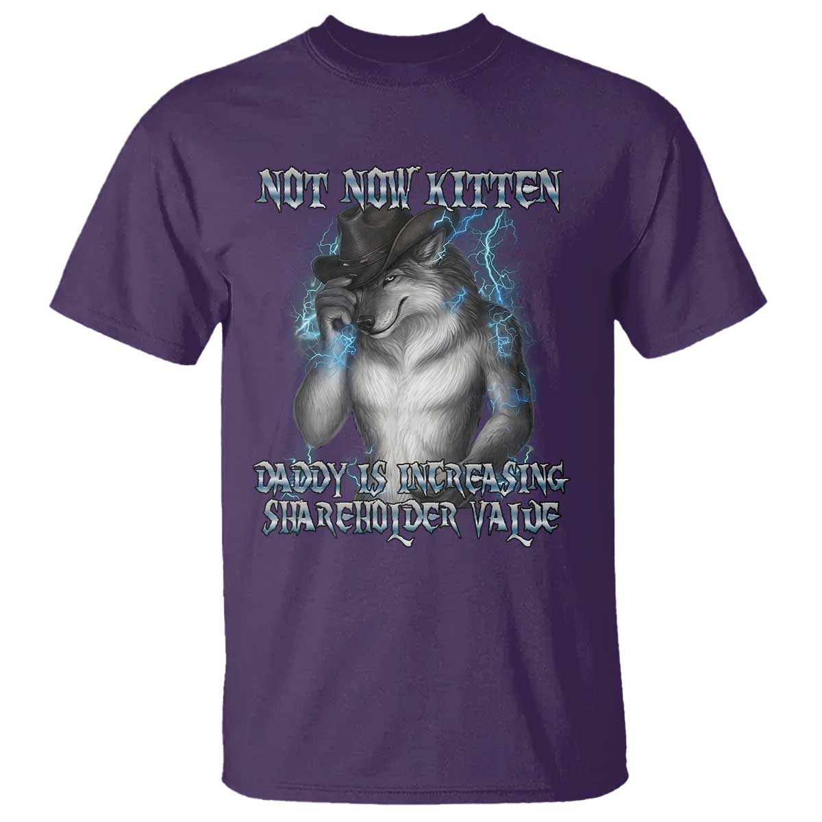 Not Now Kitten Daddy Increasing Shareholder Value T Shirt Funny Werewolf Meme Sarcastic TS14 Purple Print Your Wear
