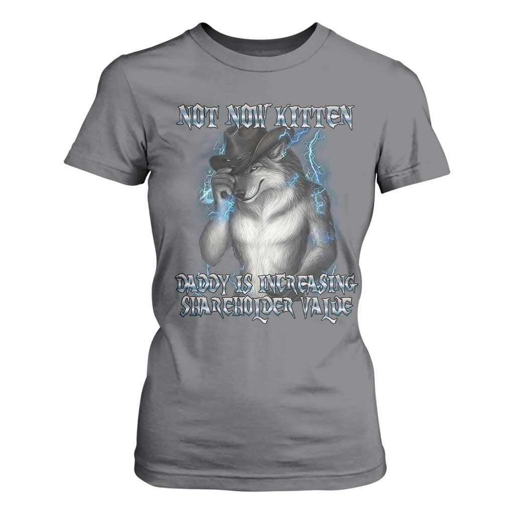 Not Now Kitten Daddy Increasing Shareholder Value T Shirt For Women Funny Werewolf Meme Sarcastic TS14 Charcoal Print Your Wear