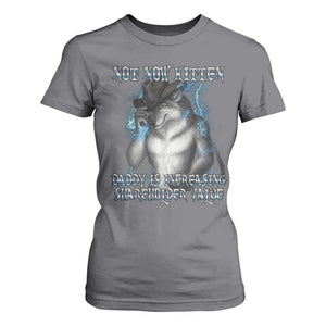 Not Now Kitten Daddy Increasing Shareholder Value T Shirt For Women Funny Werewolf Meme Sarcastic TS14 Charcoal Print Your Wear