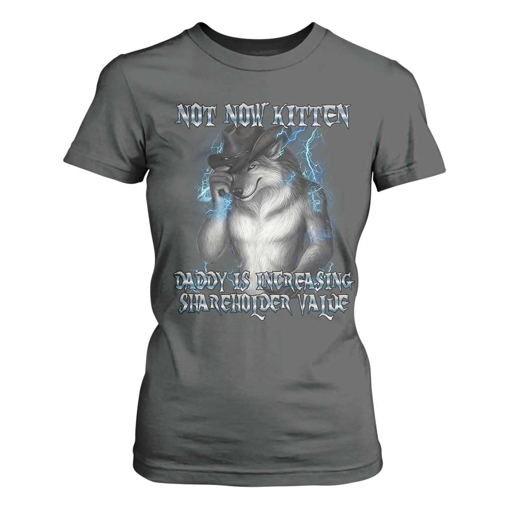 Not Now Kitten Daddy Increasing Shareholder Value T Shirt For Women Funny Werewolf Meme Sarcastic TS14 Dark Heather Print Your Wear