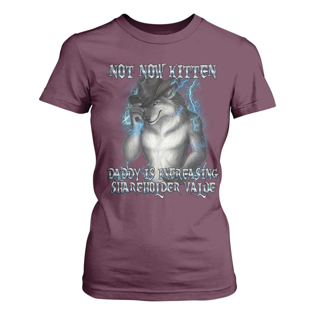 Not Now Kitten Daddy Increasing Shareholder Value T Shirt For Women Funny Werewolf Meme Sarcastic TS14 Maroon Print Your Wear