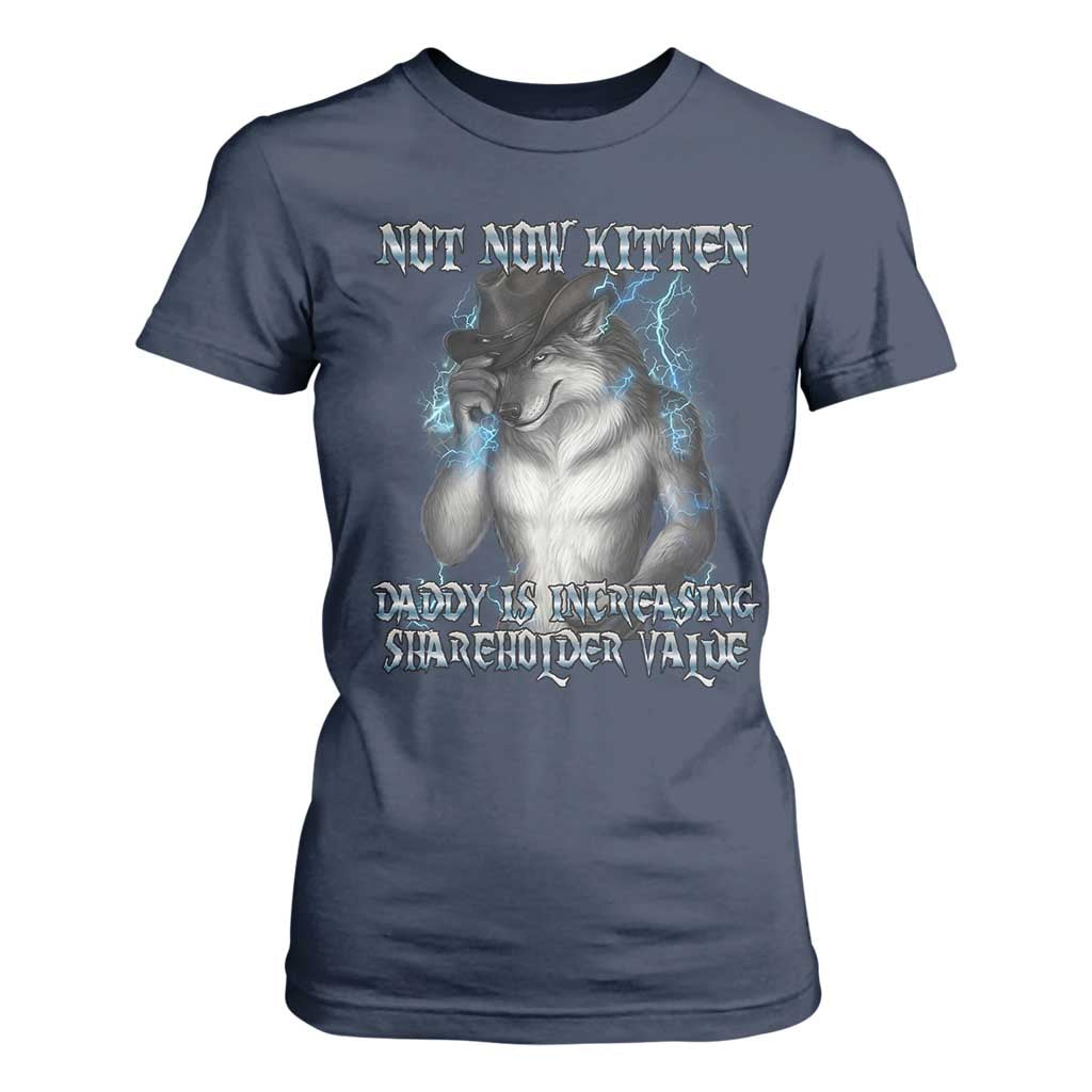 Not Now Kitten Daddy Increasing Shareholder Value T Shirt For Women Funny Werewolf Meme Sarcastic TS14 Navy Print Your Wear