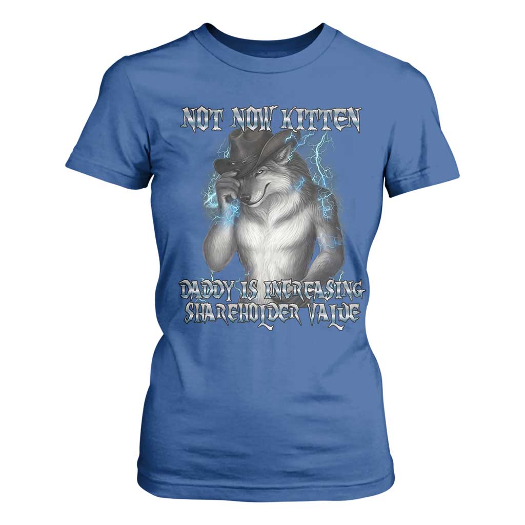 Not Now Kitten Daddy Increasing Shareholder Value T Shirt For Women Funny Werewolf Meme Sarcastic TS14 Royal Blue Print Your Wear