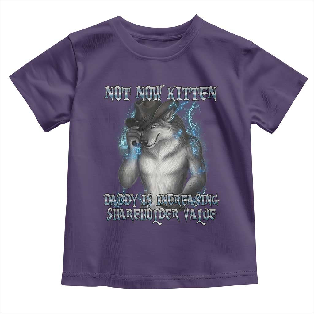 Not Now Kitten Daddy Increasing Shareholder Value Toddler T Shirt Funny Werewolf Meme Sarcastic TS14 Purple Print Your Wear