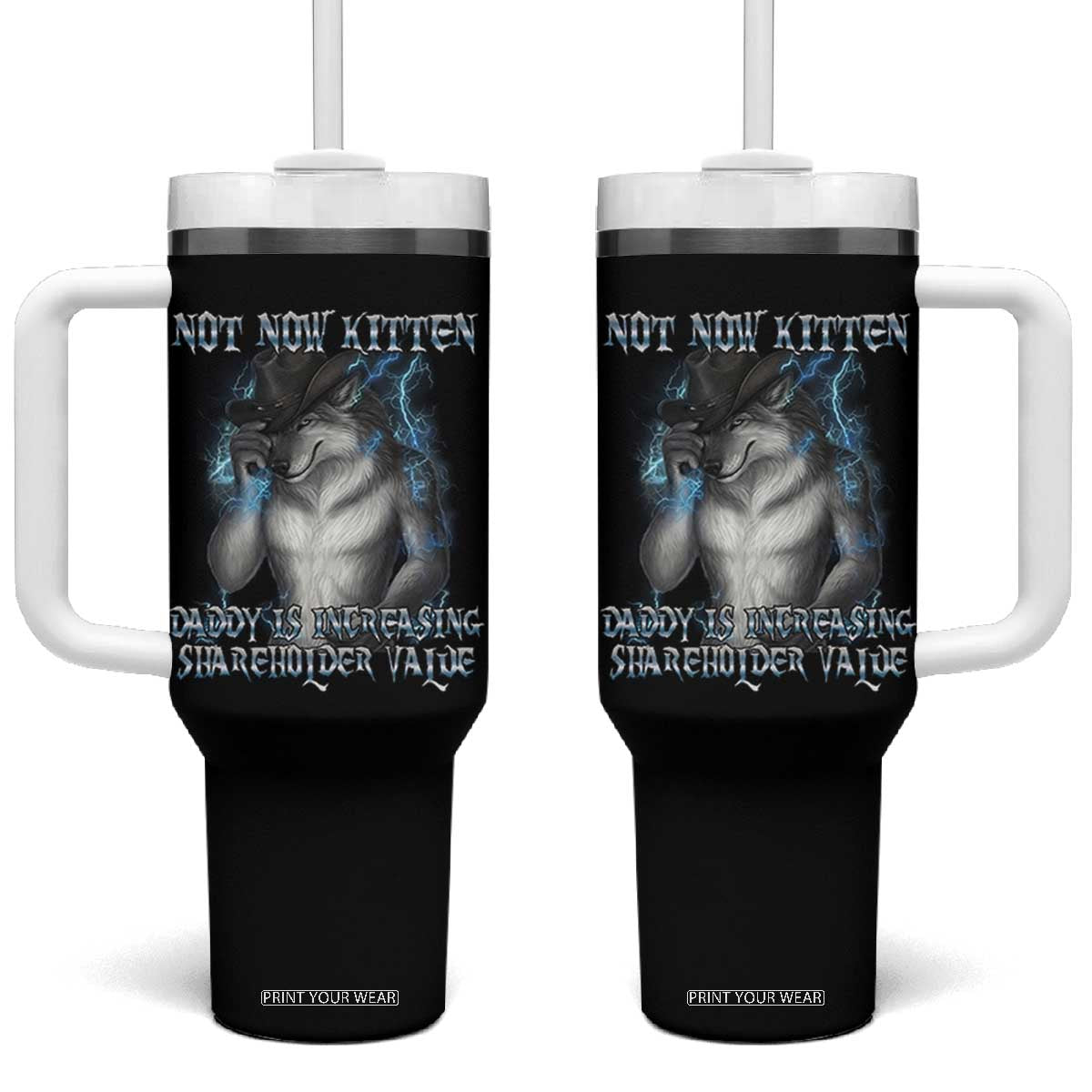 Not Now Kitten Daddy Increasing Shareholder Value Tumbler With Handle Funny Werewolf Meme Sarcastic TS14 One Size: 40 oz Black Print Your Wear