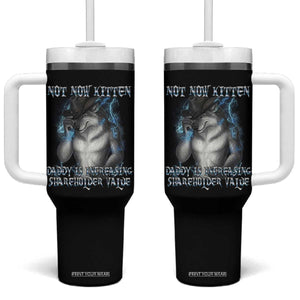 Not Now Kitten Daddy Increasing Shareholder Value Tumbler With Handle Funny Werewolf Meme Sarcastic TS14 One Size: 40 oz Black Print Your Wear