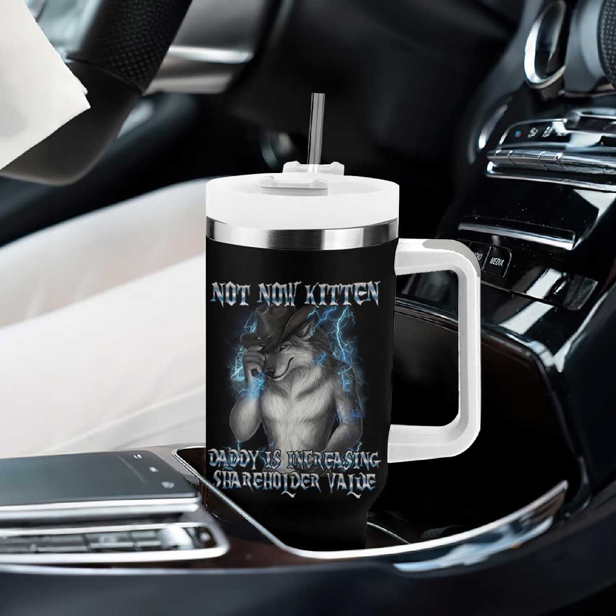 Not Now Kitten Daddy Increasing Shareholder Value Tumbler With Handle Funny Werewolf Meme Sarcastic TS14 Print Your Wear