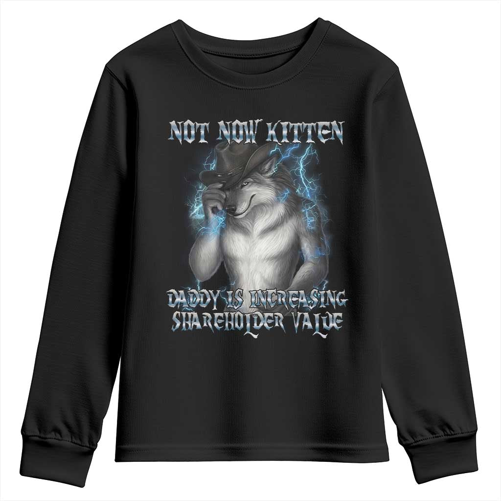 Not Now Kitten Daddy Increasing Shareholder Value Youth Sweatshirt Funny Werewolf Meme Sarcastic TS14 Black Print Your Wear