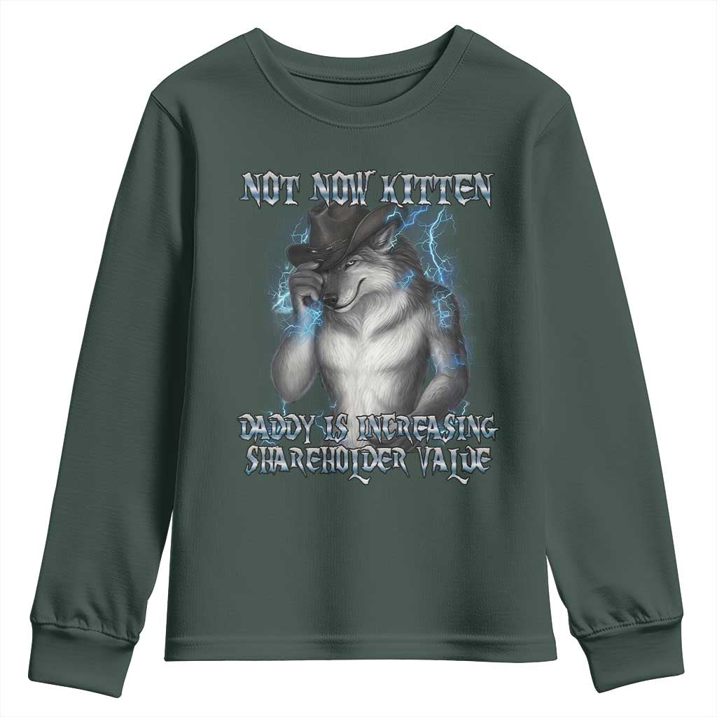 Not Now Kitten Daddy Increasing Shareholder Value Youth Sweatshirt Funny Werewolf Meme Sarcastic TS14 Dark Forest Green Print Your Wear