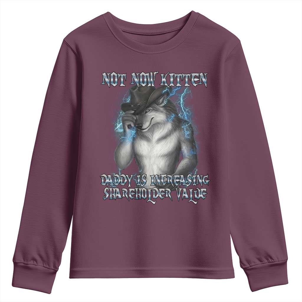 Not Now Kitten Daddy Increasing Shareholder Value Youth Sweatshirt Funny Werewolf Meme Sarcastic TS14 Maroon Print Your Wear