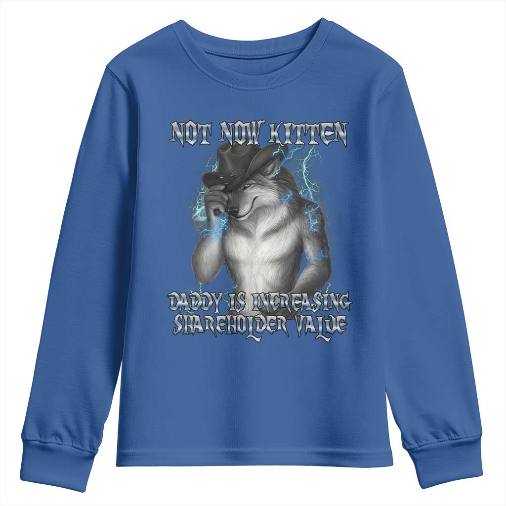 Not Now Kitten Daddy Increasing Shareholder Value Youth Sweatshirt Funny Werewolf Meme Sarcastic TS14 Royal Blue Print Your Wear