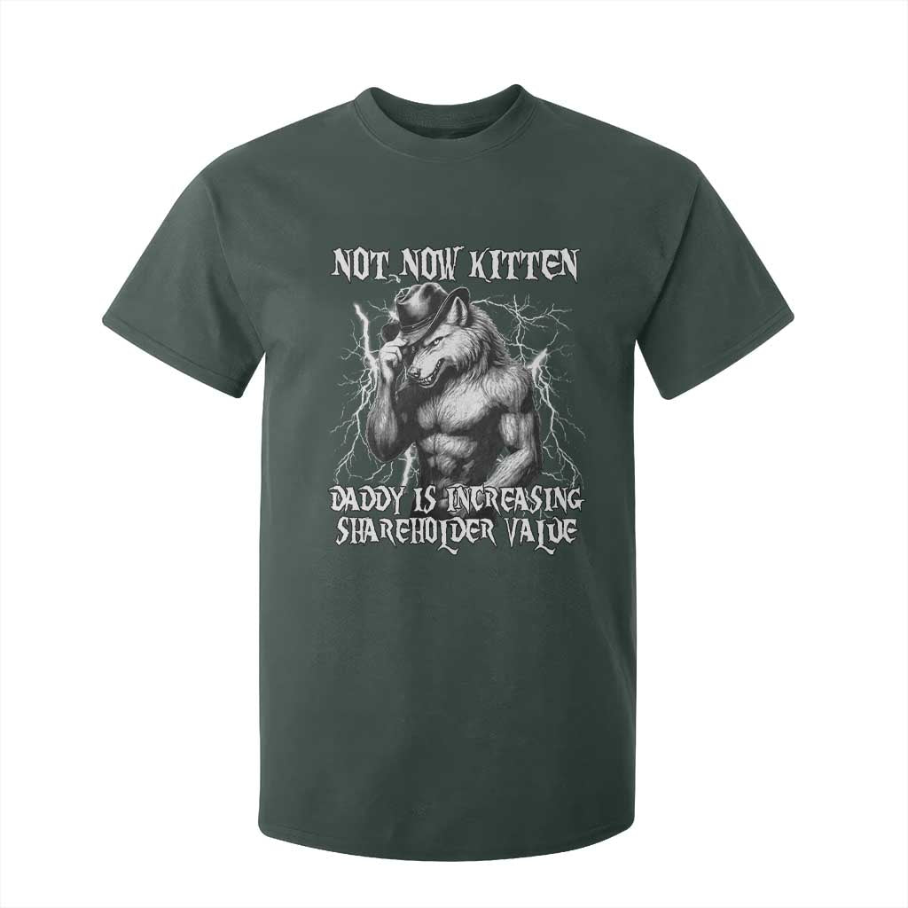 Not Now Kitten Daddy Increasing Shareholder Value T Shirt For Kid Funny Alpha Wolf Meme TS14 Dark Forest Green Print Your Wear