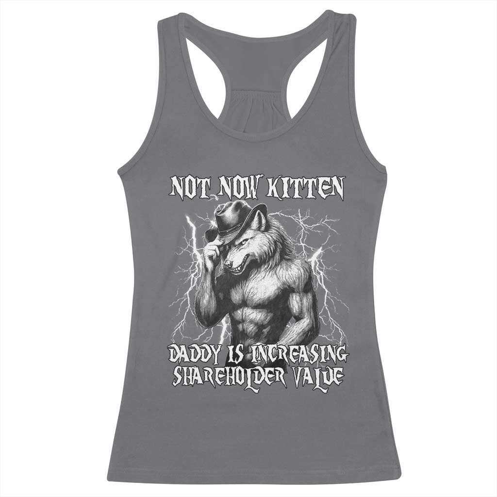 Not Now Kitten Daddy Increasing Shareholder Value Racerback Tank Top Funny Alpha Wolf Meme TS14 Charcoal Print Your Wear