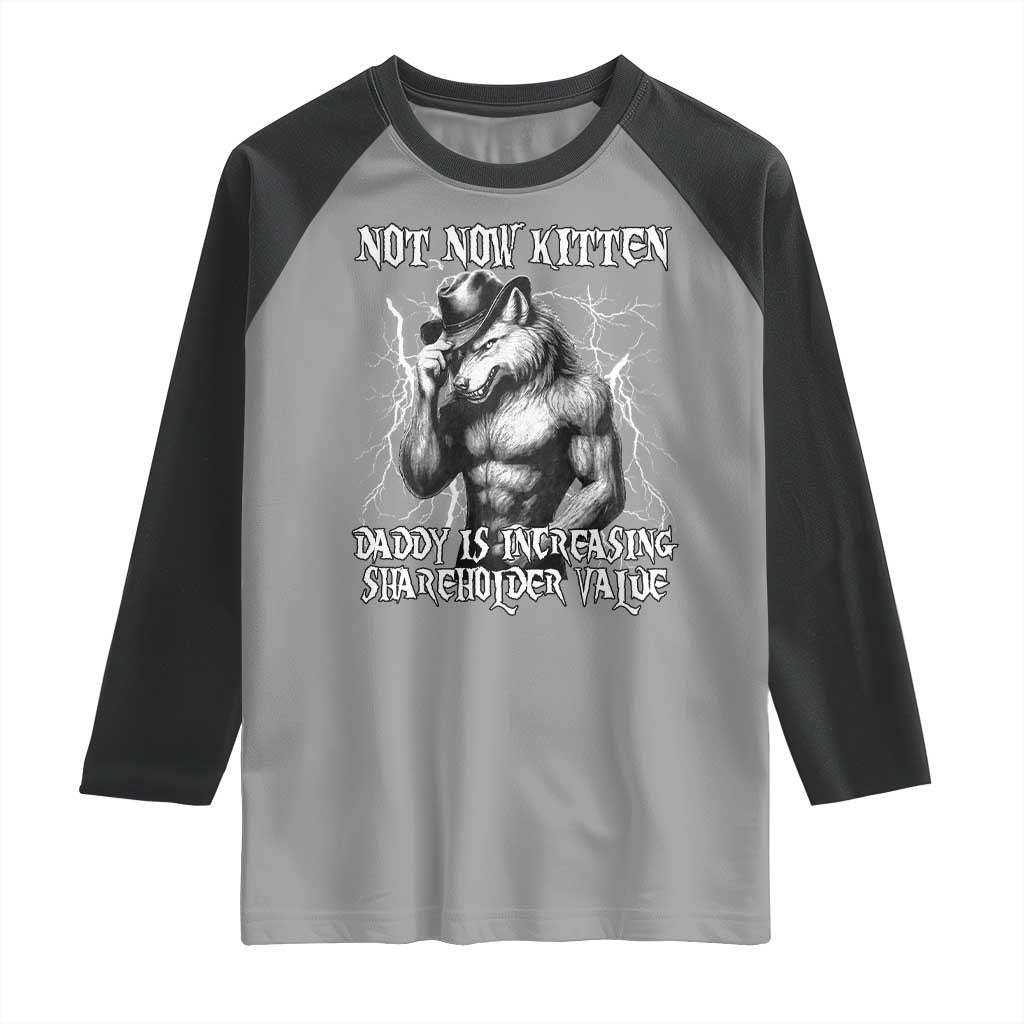 Not Now Kitten Daddy Increasing Shareholder Value Raglan Shirt Funny Alpha Wolf Meme TS14 Sport Gray Black Print Your Wear