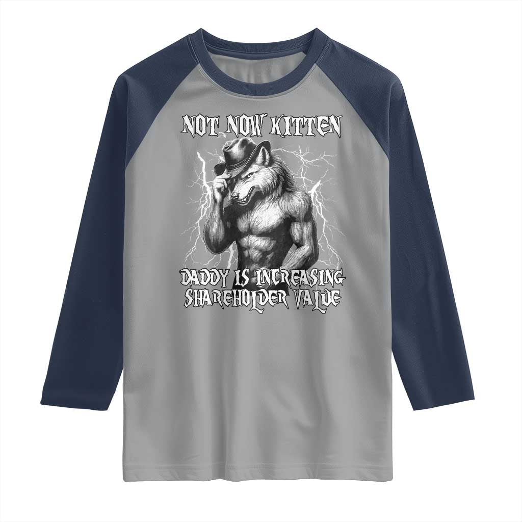 Not Now Kitten Daddy Increasing Shareholder Value Raglan Shirt Funny Alpha Wolf Meme TS14 Sport Gray Navy Print Your Wear