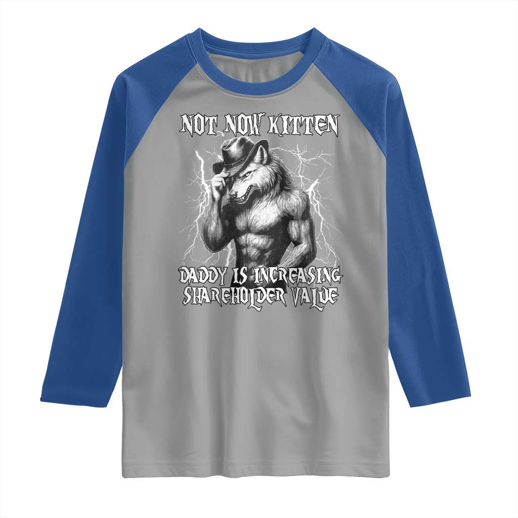 Not Now Kitten Daddy Increasing Shareholder Value Raglan Shirt Funny Alpha Wolf Meme TS14 Sport Gray Royal Print Your Wear