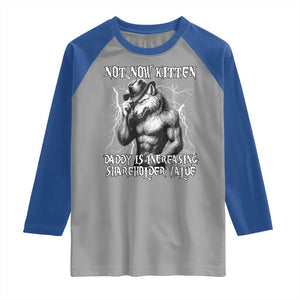 Not Now Kitten Daddy Increasing Shareholder Value Raglan Shirt Funny Alpha Wolf Meme TS14 Sport Gray Royal Print Your Wear