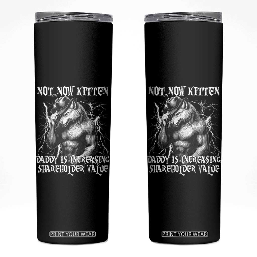 Not Now Kitten Daddy Increasing Shareholder Value Skinny Tumbler Funny Alpha Wolf Meme TS14 Black Print Your Wear