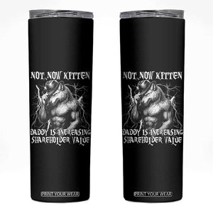 Not Now Kitten Daddy Increasing Shareholder Value Skinny Tumbler Funny Alpha Wolf Meme TS14 Black Print Your Wear