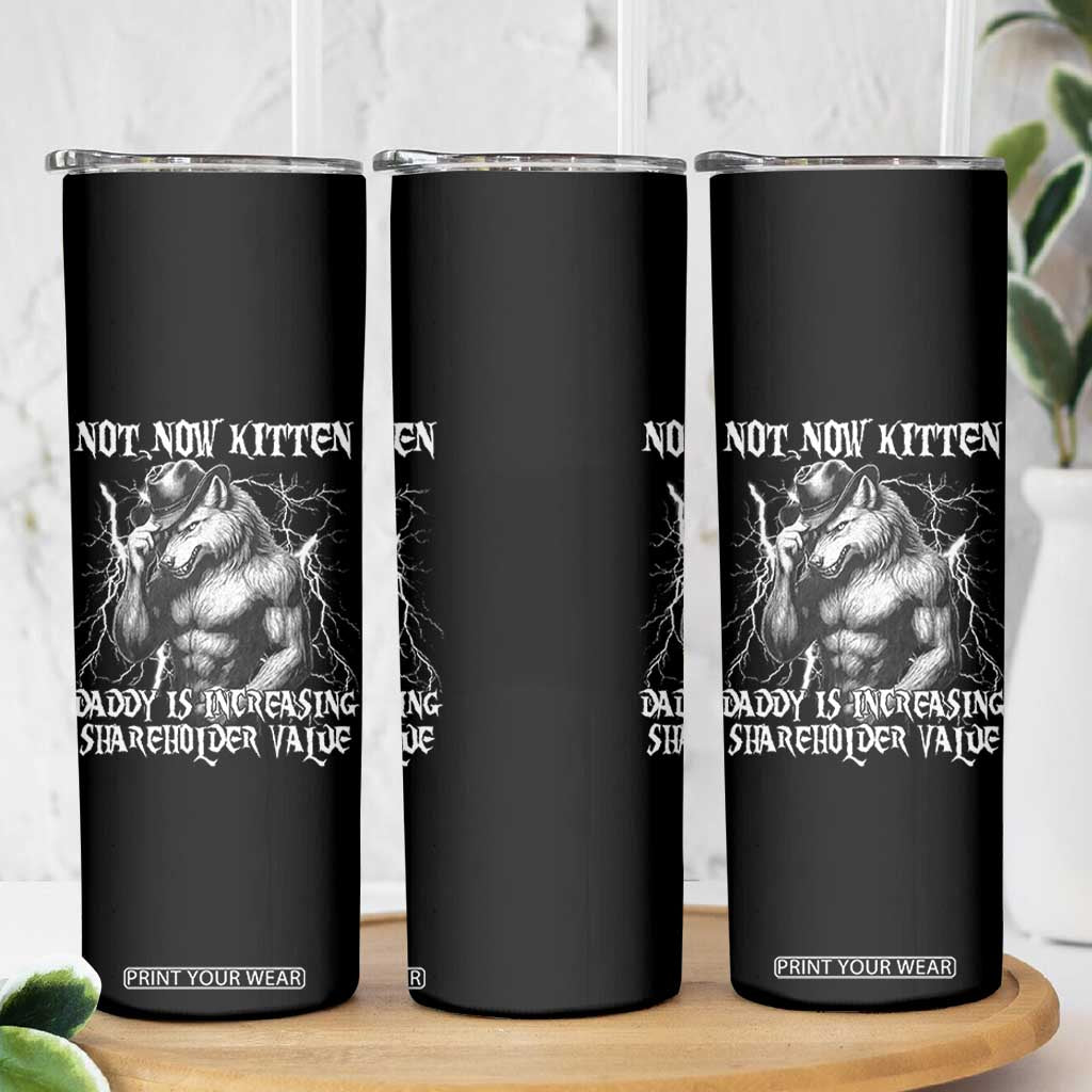 Not Now Kitten Daddy Increasing Shareholder Value Skinny Tumbler Funny Alpha Wolf Meme TS14 Print Your Wear