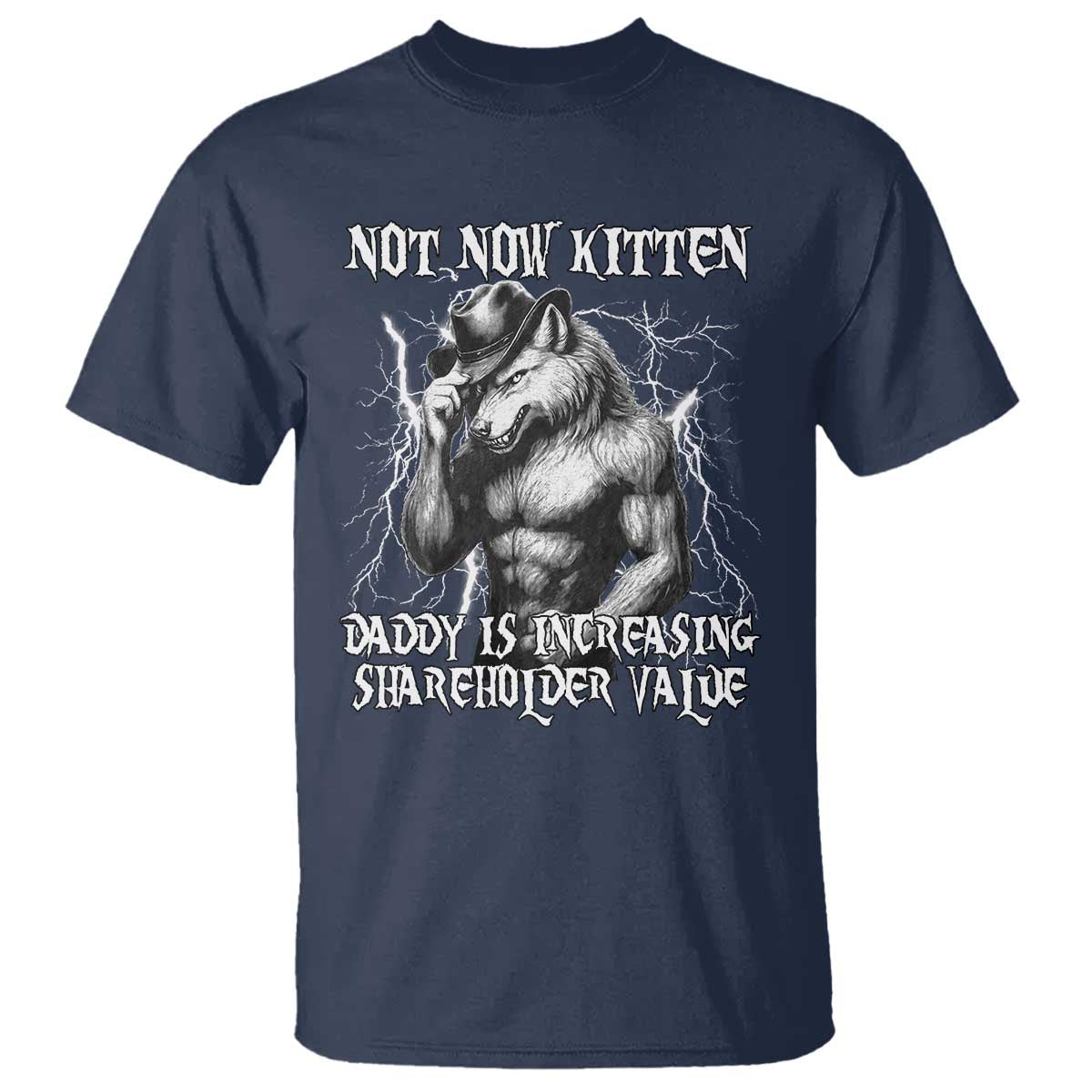Not Now Kitten Daddy Increasing Shareholder Value T Shirt Funny Alpha Wolf Meme TS14 Navy Print Your Wear