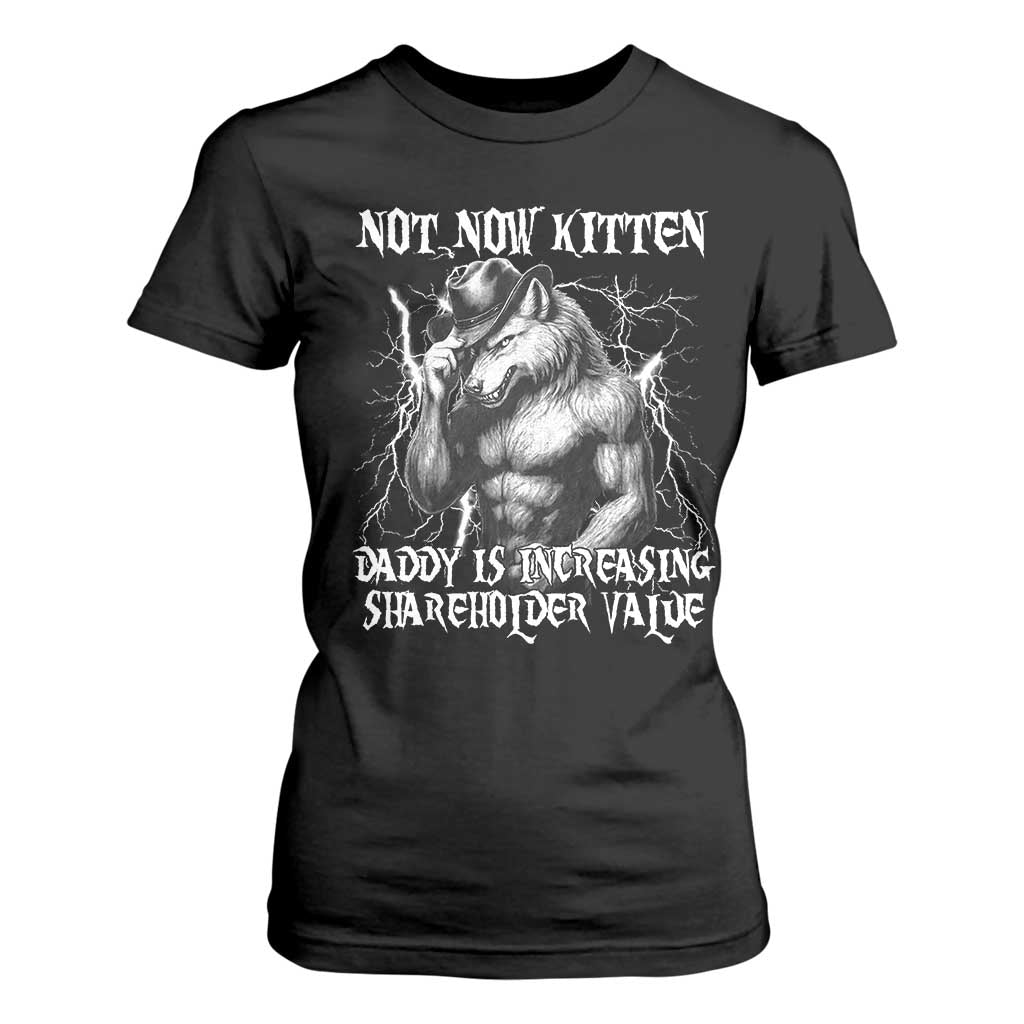 Not Now Kitten Daddy Increasing Shareholder Value T Shirt For Women Funny Alpha Wolf Meme TS14 Black Print Your Wear