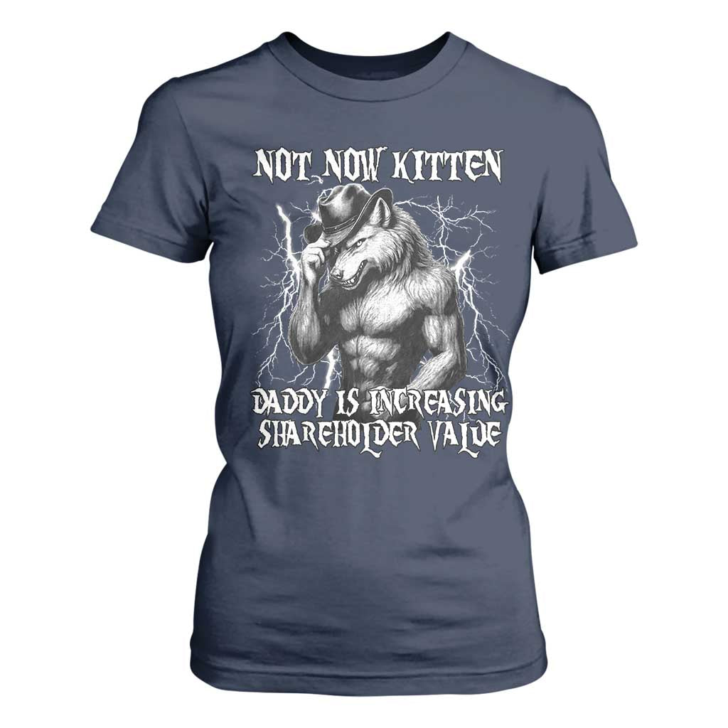 Not Now Kitten Daddy Increasing Shareholder Value T Shirt For Women Funny Alpha Wolf Meme TS14 Navy Print Your Wear